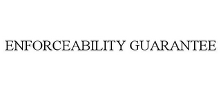 ENFORCEABILITY GUARANTEE