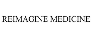 REIMAGINE MEDICINE