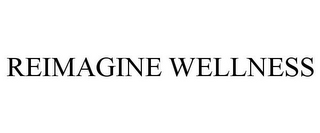 REIMAGINE WELLNESS