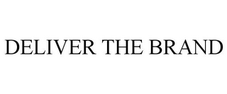 DELIVER THE BRAND