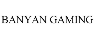 BANYAN GAMING