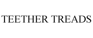 TEETHER TREADS