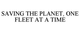 SAVING THE PLANET, ONE FLEET AT A TIME