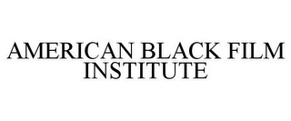 AMERICAN BLACK FILM INSTITUTE