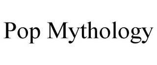POP MYTHOLOGY