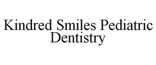 KINDRED SMILES PEDIATRIC DENTISTRY