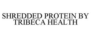 SHREDDED PROTEIN BY TRIBECA HEALTH