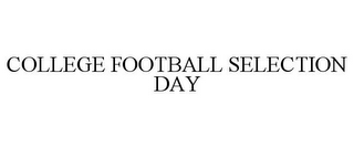 COLLEGE FOOTBALL SELECTION DAY