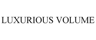 LUXURIOUS VOLUME