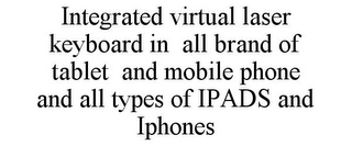INTEGRATED VIRTUAL LASER KEYBOARD IN ALL BRAND OF TABLET AND MOBILE PHONE AND ALL TYPES OF IPADS AND IPHONES