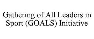 GATHERING OF ALL LEADERS IN SPORT (GOALS) INITIATIVE