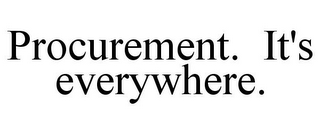 PROCUREMENT. IT'S EVERYWHERE.