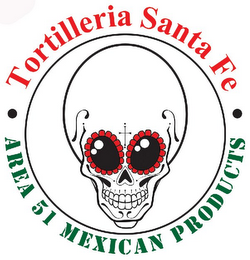 . TORTILLERIA SANTA FE . AREA 51 MEXICAN PRODUCTS