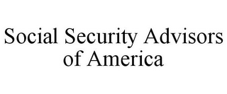 SOCIAL SECURITY ADVISORS OF AMERICA