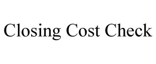 CLOSING COST CHECK