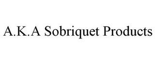 A.K.A SOBRIQUET PRODUCTS