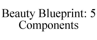 BEAUTY BLUEPRINT: 5 COMPONENTS
