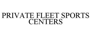 PRIVATE FLEET SPORTS CENTERS