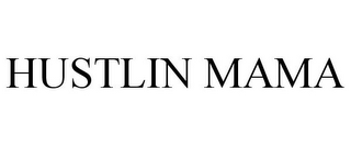 HUSTLIN MAMA