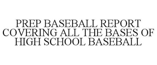 PREP BASEBALL REPORT COVERING ALL THE BASES OF HIGH SCHOOL BASEBALL