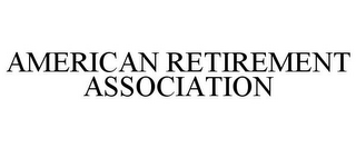 AMERICAN RETIREMENT ASSOCIATION