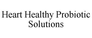 HEART HEALTHY PROBIOTIC SOLUTIONS