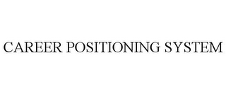 CAREER POSITIONING SYSTEM