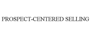 PROSPECT-CENTERED SELLING