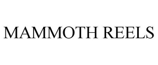 MAMMOTH REELS