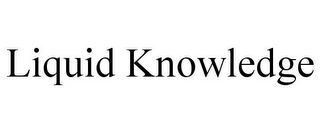 LIQUID KNOWLEDGE