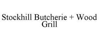 STOCKHILL BUTCHERIE + WOOD GRILL