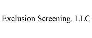 EXCLUSION SCREENING, LLC