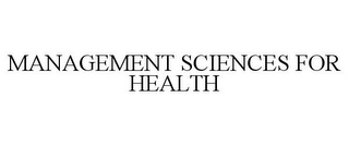 MANAGEMENT SCIENCES FOR HEALTH