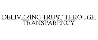 DELIVERING TRUST THROUGH TRANSPARENCY