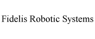 FIDELIS ROBOTIC SYSTEMS