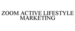 ZOOM ACTIVE LIFESTYLE MARKETING