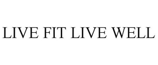 LIVE FIT LIVE WELL