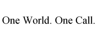 ONE WORLD. ONE CALL.