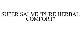 SUPER SALVE "PURE HERBAL COMFORT"