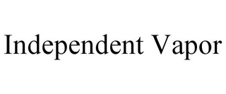 INDEPENDENT VAPOR