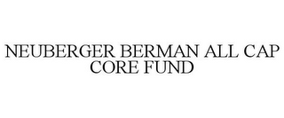 NEUBERGER BERMAN ALL CAP CORE FUND