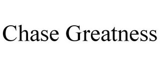 CHASE GREATNESS