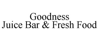 GOODNESS JUICE BAR & FRESH FOOD