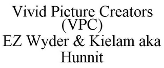 VIVID PICTURE CREATORS (VPC) EZ WYDER & KIELAM AKA HUNNIT