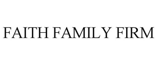 FAITH FAMILY FIRM