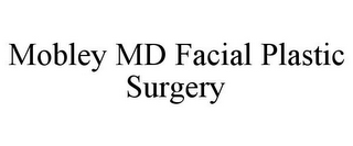 MOBLEY MD FACIAL PLASTIC SURGERY