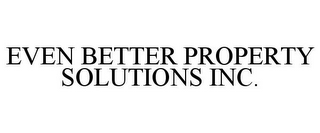 EVEN BETTER PROPERTY SOLUTIONS INC.