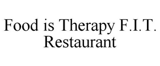 FOOD IS THERAPY F.I.T. RESTAURANT