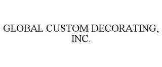 GLOBAL CUSTOM DECORATING, INC.