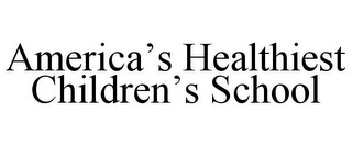 AMERICA'S HEALTHIEST CHILDREN'S SCHOOL